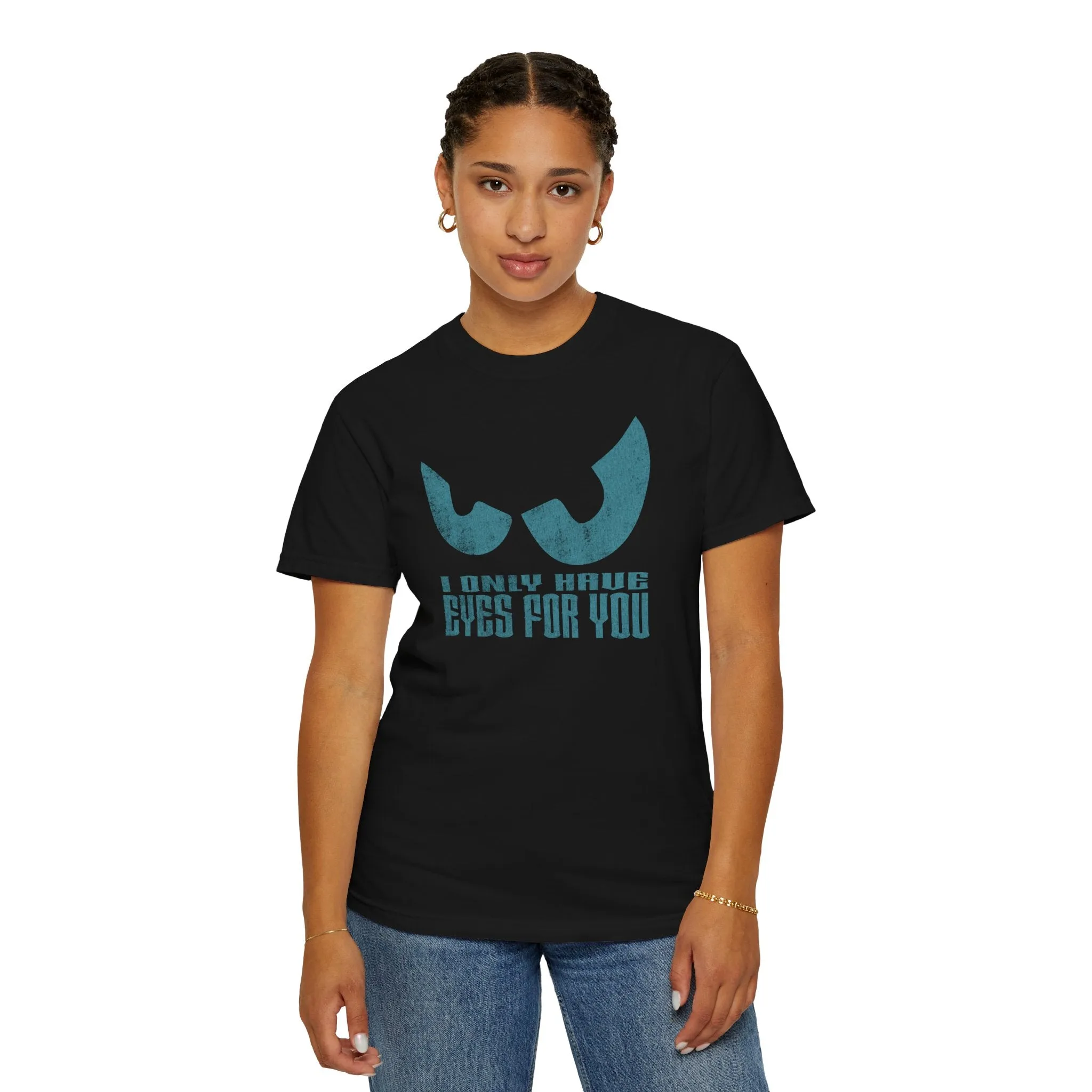 I Only Have Eyes For You Comfort Colors Tee