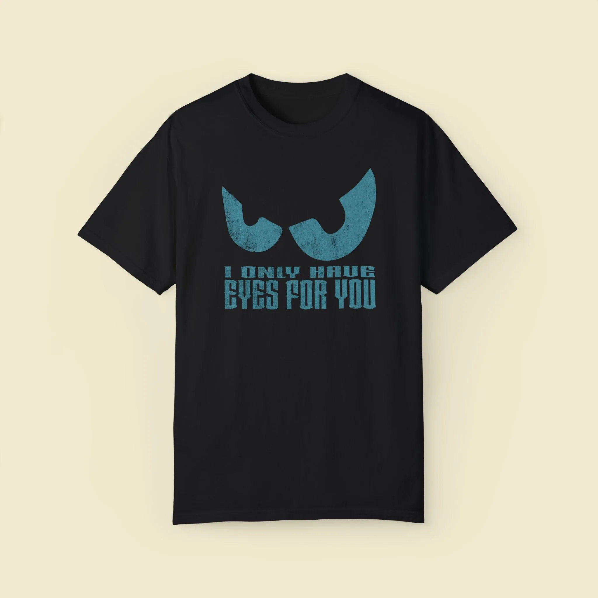 I Only Have Eyes For You Comfort Colors Tee