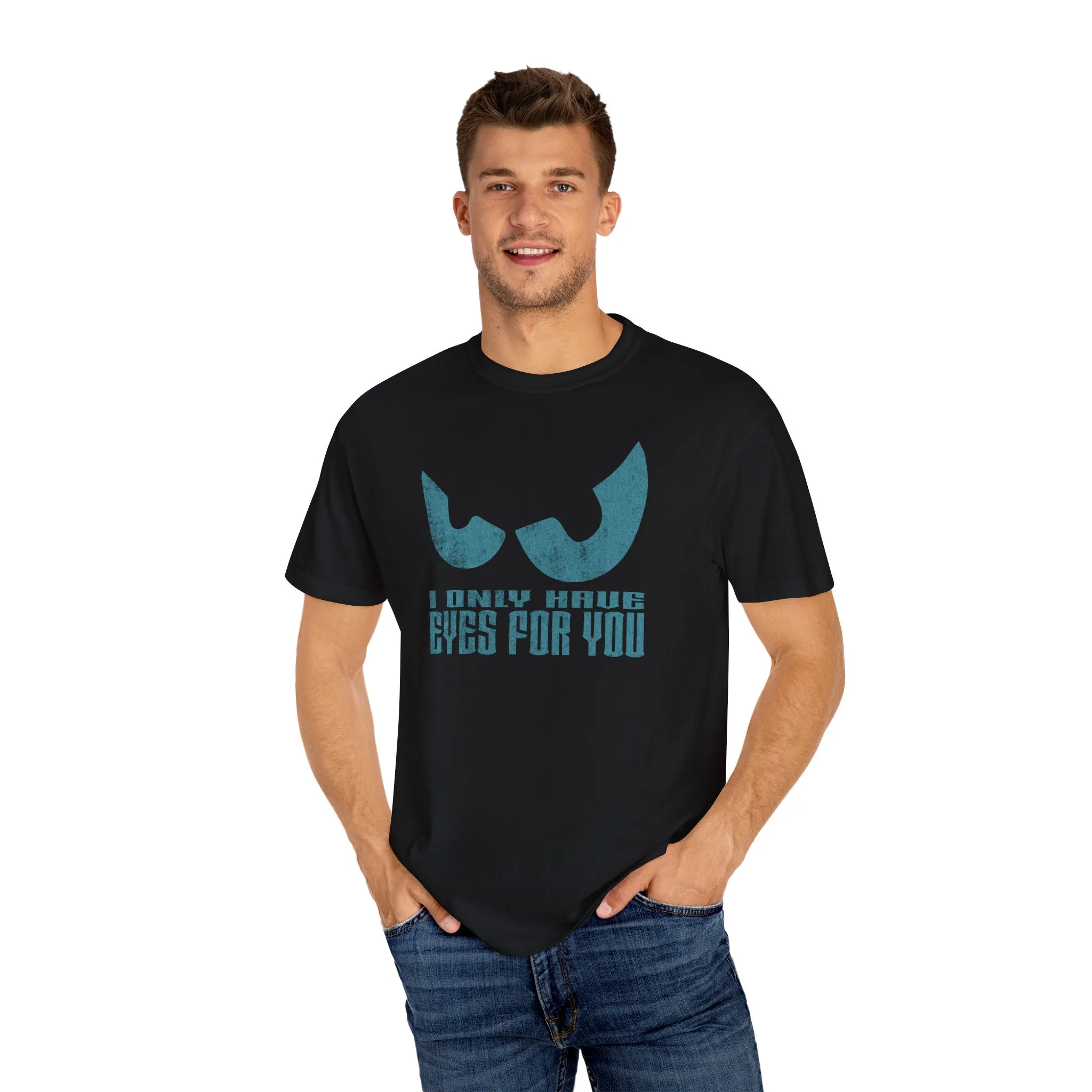 I Only Have Eyes For You Comfort Colors Tee