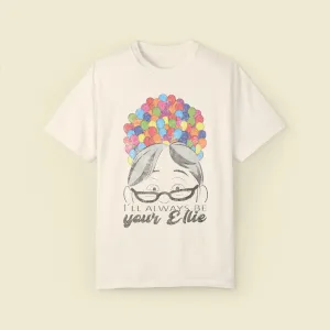 I'll Always Be Your Ellie Comfort Colors Tee