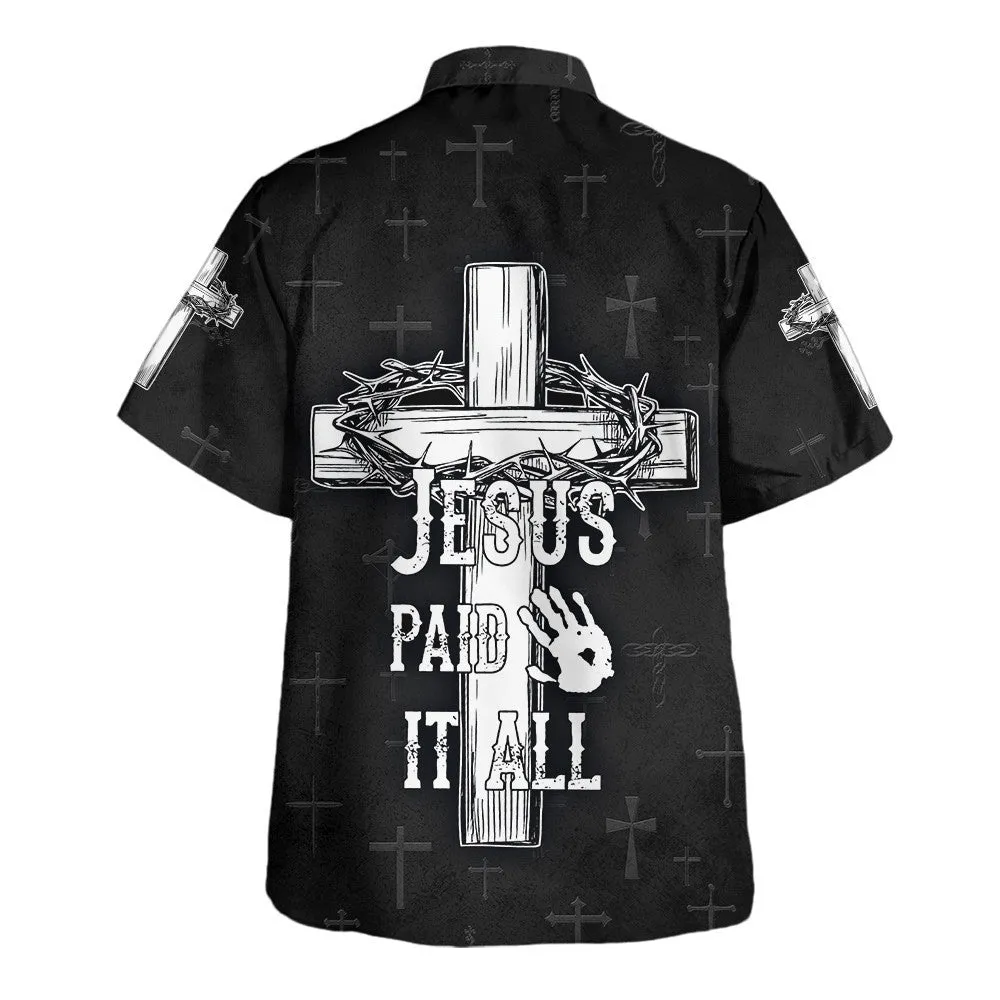 Jesus Paid It All Cross And Crown Of Thorns Hawaiian Shirts For Men & Women - Christian Hawaiian Shirt - Hawaiian Summer Shirts