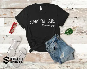 Sorry I'm late, I saw a dog Super Soft Comfy Cotton T-Shirt